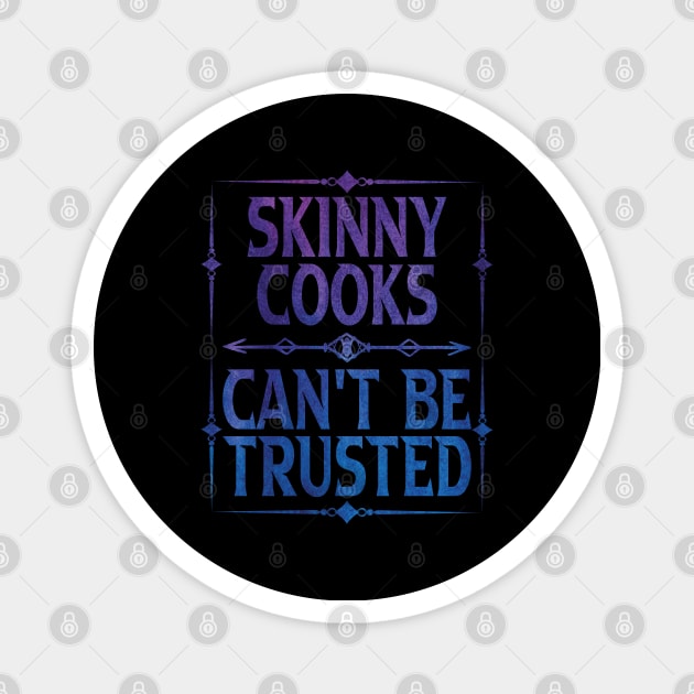 Skinny Cooks Can't Be Trusted Magnet by Gift Designs